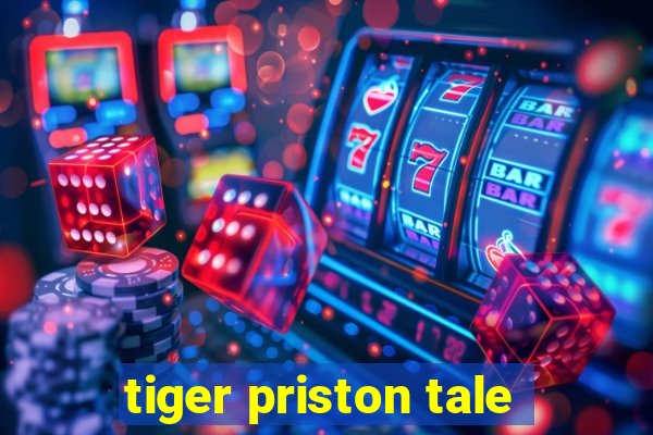 tiger priston tale